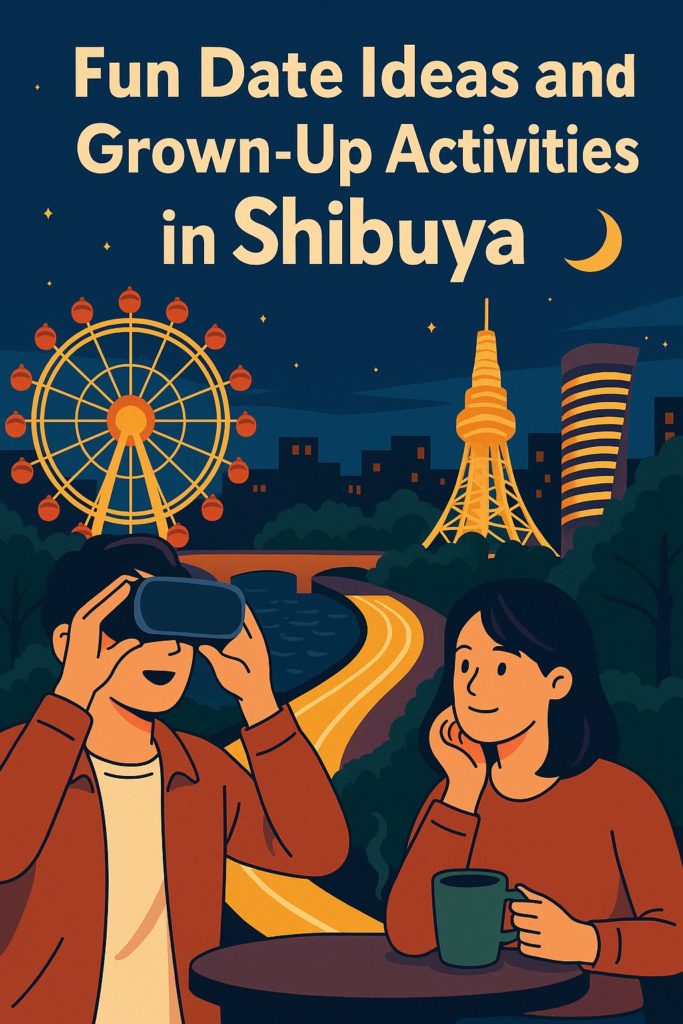 Fun Date Ideas and Grown-Up Activities in Shibuya